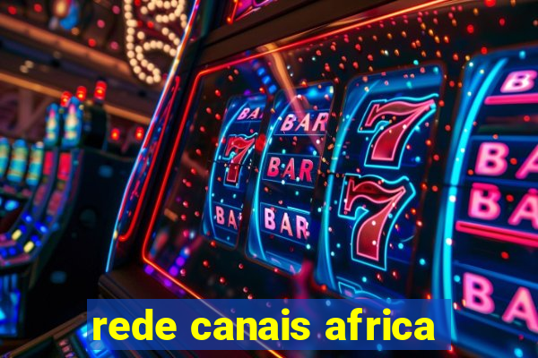 rede canais africa